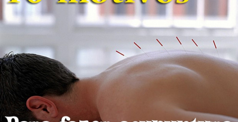 10 Motivos para fazer acupuntura